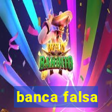 banca falsa